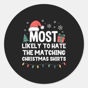 Most Likely To Hate The Matching Christmas Shirts  Classic Round Sticker
