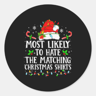Most Likely To Hate The Matching Christmas Shirts Classic Round Sticker