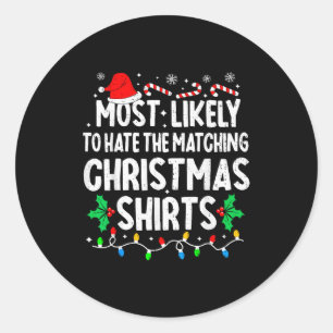 Most Likely To Hate The Matching Christmas Shirts Classic Round Sticker