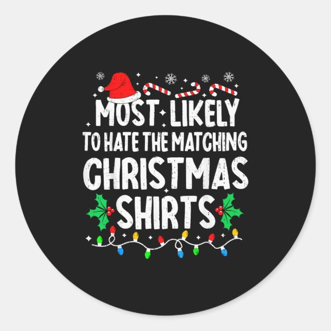 Most Likely To Hate The Matching Christmas Shirts  Classic Round Sticker (Front)