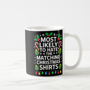Most Likely To Hate The Matching Christmas Shirts Coffee Mug