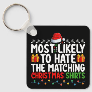 Most Likely To Hate The Matching Christmas Shirts Key Ring