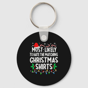 Most Likely To Hate The Matching Christmas Shirts Key Ring