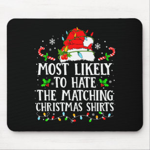 Most Likely To Hate The Matching Christmas Shirts Mouse Pad