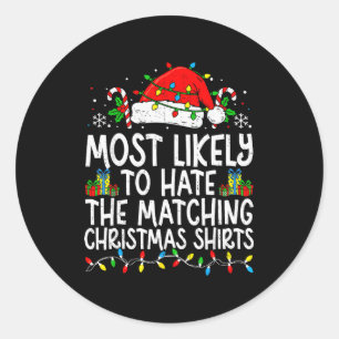 Most Likely To Hate The Matching Christmas Tee Fun Classic Round Sticker
