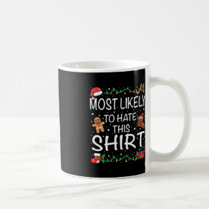 Most Likely To Hate This  Family Christmas  Coffee Mug