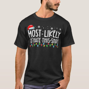 Most Likely To Hate This  Matching Family Xmas Hol T-Shirt