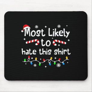 Most Likely To Hate This Shirt C-hristmas Matching Mouse Pad