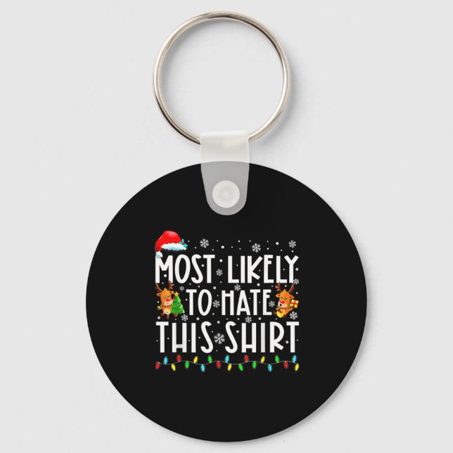 Most Likely To Hate This Shirt Christmas  Key Ring (Front)