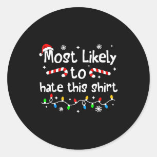 Most Likely To Hate This Shirt Christmas Matching Classic Round Sticker