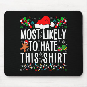 Most Likely To Hate This Shirt Funny Family Xmas P Mouse Pad