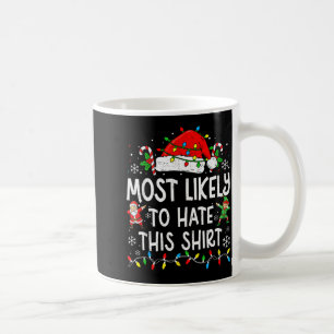 Most Likely To Hate This Shirt Funny Matching Chri Coffee Mug