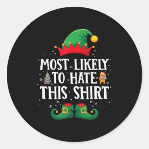 Most Likely To Hate This Shirt Matching Christmas Classic Round Sticker