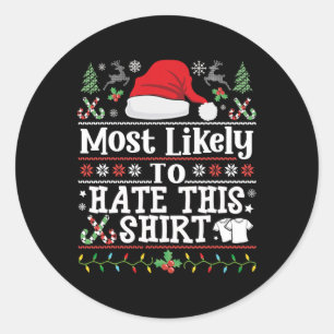 Most Likely To Hate This Tee - Xmas Family Christm Classic Round Sticker