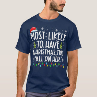 Most Likely To Have A Christmas Tree Fall On Her C T-Shirt