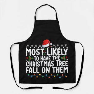 Most Likely To Have Christmas Tree Fall On Them Apron