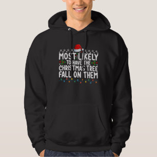 Most Likely To Have Christmas Tree Fall On Them Hoodie