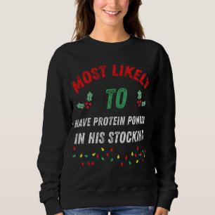 Most Likely To Have Protein Powder In His Stocking Sweatshirt