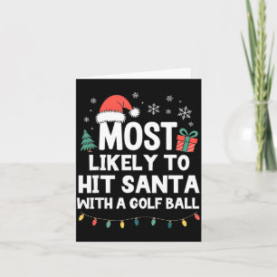 Most Likely To Hit Santa With A Golf Ball Christma Card