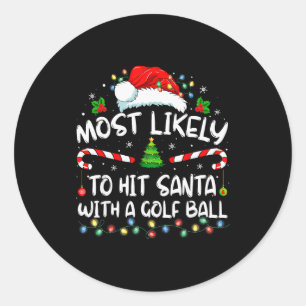 Most Likely To Hit Santa With A Golf Ball Christma Classic Round Sticker