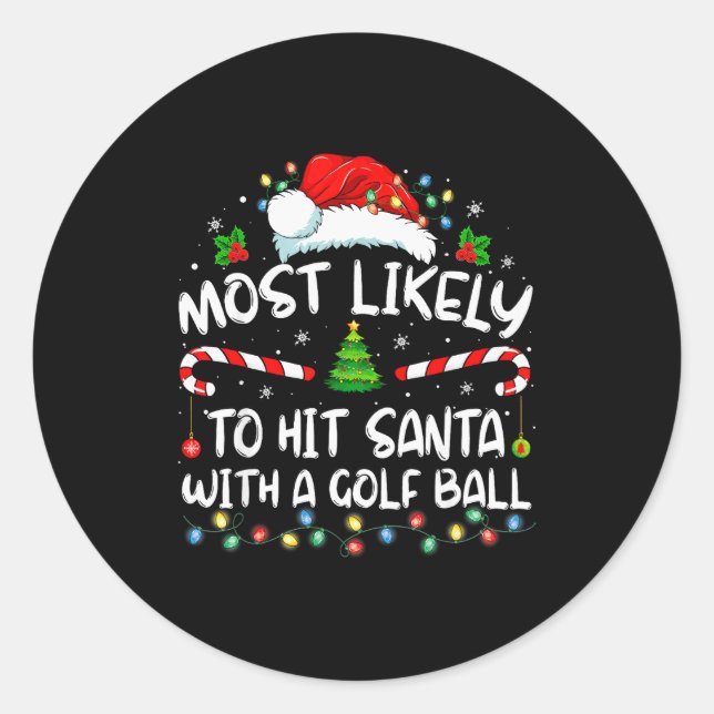 Most Likely To Hit Santa With A Golf Ball Christma Classic Round Sticker (Front)