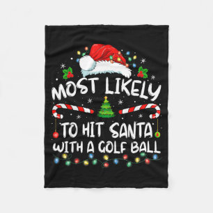 Most Likely To Hit Santa With A Golf Ball Christma Fleece Blanket