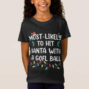 Most Likely To Hit Santa With A Golf Ball Christma T-Shirt