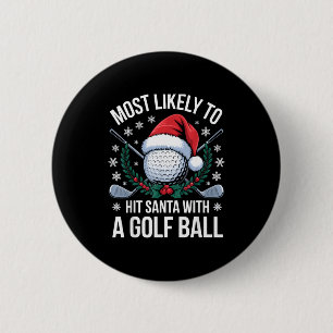 Most Likely To Hit Santa With A Golf Ball Funny Go 6 Cm Round Badge