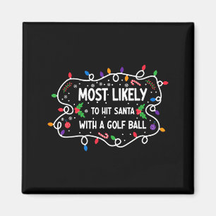 Most Likely To Hit Santa With A Golf Ball Magnet