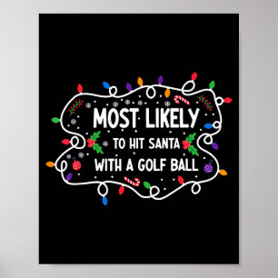 Most Likely To Hit Santa With A Golf Ball  Poster