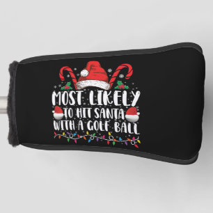 Most Likely To Hit Santa With A Golf Ball Xmas Head Cover