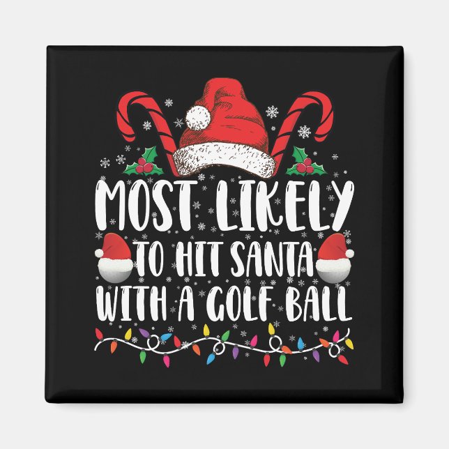 Most Likely To Hit Santa With A Golf Ball Xmas Magnet (Front)
