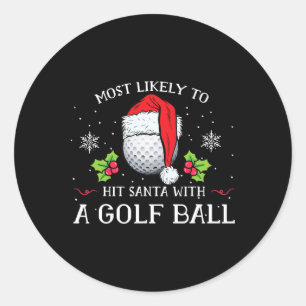 Most Likely To Hit Santa With A Golf Ll Christmas  Classic Round Sticker