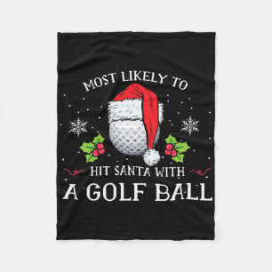 Most Likely To Hit Santa With A Golf Ll Christmas Fleece Blanket