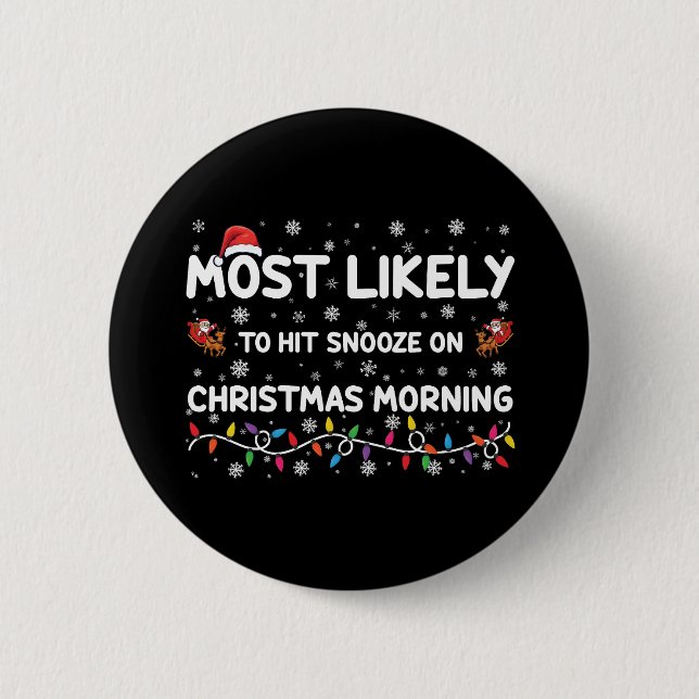 Most Likely To Hit Snooze On Christmas Morning  6 Cm Round Badge (Front)