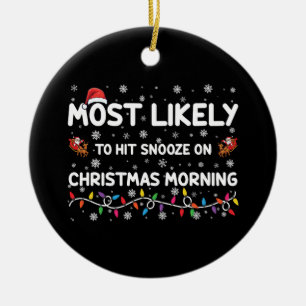 Most Likely To Hit Snooze On Christmas Morning  Ceramic Tree Decoration