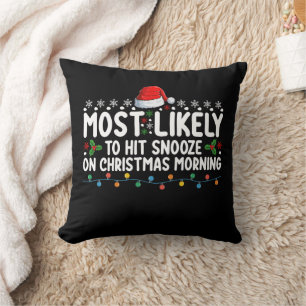 Most Likely To Hit Snooze On Christmas Morning Hol Cushion