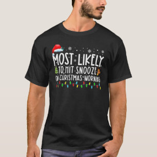 Most Likely To Hit Snooze On Christmas Morning  Xm T-Shirt