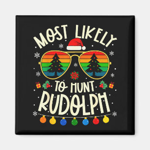 Most Likely To Hunt Rudolph Funny Matching Xmas  Magnet