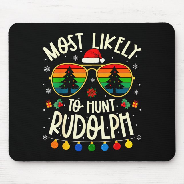 Most Likely To Hunt Rudolph Funny Matching Xmas  Mouse Pad (Front)