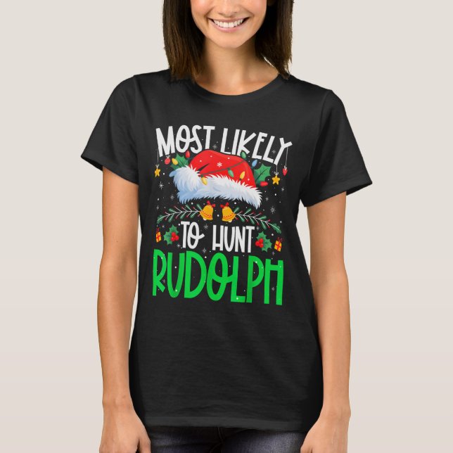 Most Likely To Hunt Rudolph Funny Matching Xmas  T-Shirt (Front)