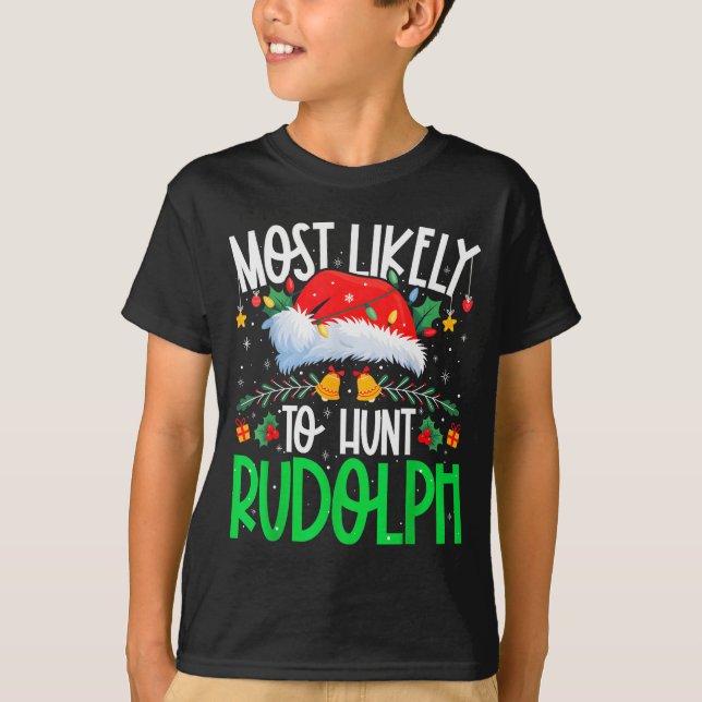 Most Likely To Hunt Rudolph Funny Matching Xmas  T-Shirt (Front)