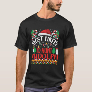 Most Likely To hunt Rudolph Matching Funny Christm T-Shirt