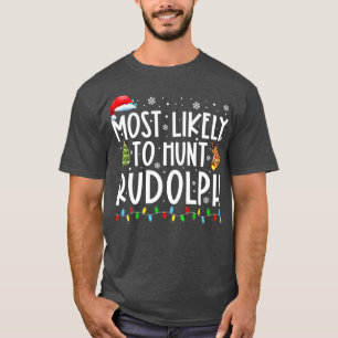 Most Likely To Hunt Rudolph Xmas Lights Funny Chri T-Shirt