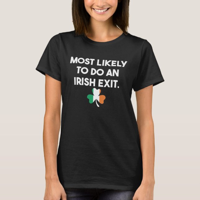 Most Likely To Irish Goodbye Tee St Patricks Day D (Front)