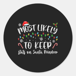 Most Likely To Keep Stats On Santa Reindeer Family Classic Round Sticker