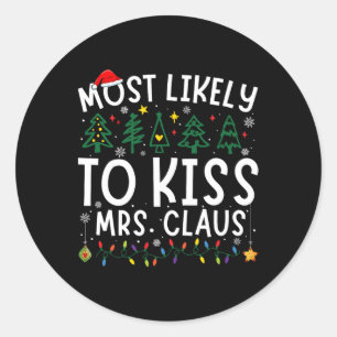 Most Likely To Kiss Mrs. Claus Matching Christmas Classic Round Sticker