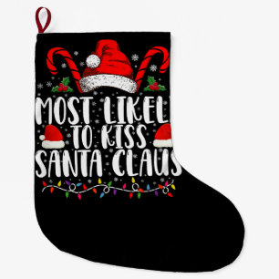Most Likely To Kiss Santa Claus Christmas Family Large Christmas Stocking