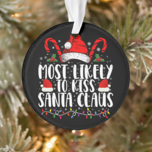 Most Likely To Kiss Santa Claus Christmas Family Ornament