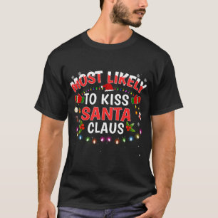 Most Likely To Kiss Santa Claus Christmas Lights H T-Shirt
